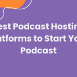 best podcast hosting platforms to start your podcast