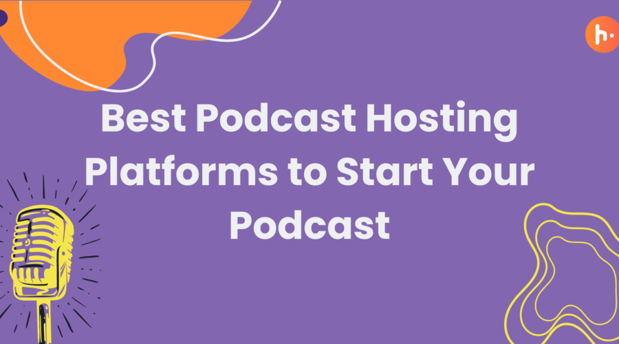 best podcast hosting platforms to start your podcast