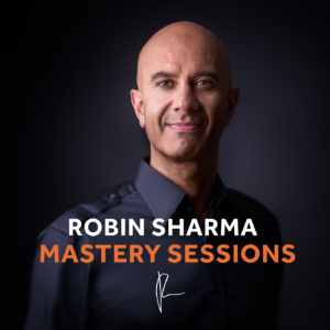 The Robin Sharma Mastery Sessions