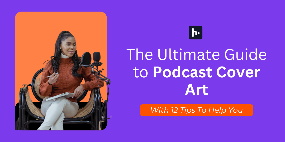 The Ultimate Guide to Podcast Cover Art with 12 tips to help you