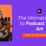 The Ultimate Guide to Podcast Cover Art with 12 tips to help you