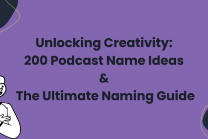 Unlocking Creativity: 200 Podcast Name Ideas & The Ultimate Naming Guide