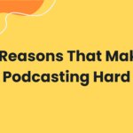 Why is podcasting hard? Here are 6 reasons.