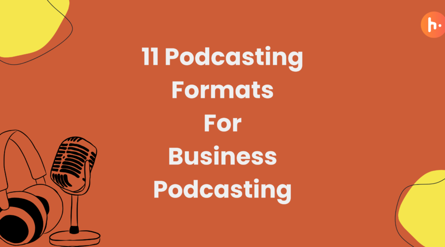 11 Podcasting formats For Business Podcasting