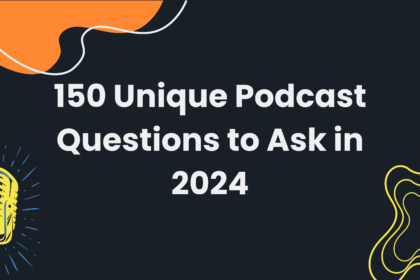 150 Unique Podcast Questions to Ask in 2024