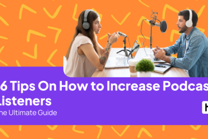 16 Tips On How to Increase Podcast Listeners: The Ultimate Guide