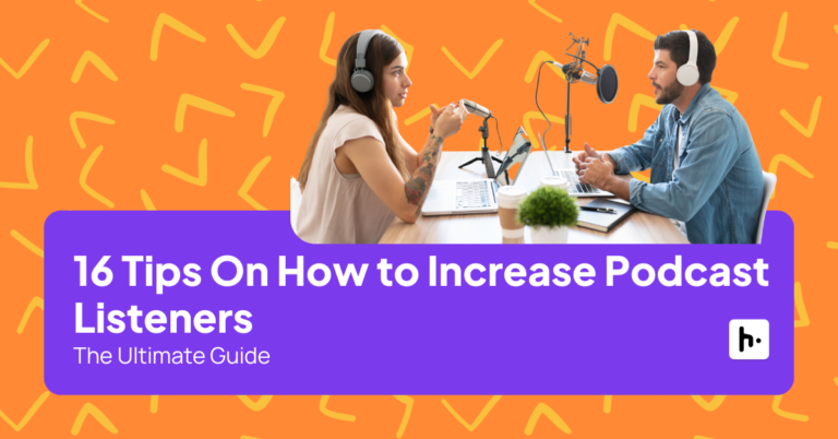 16 Tips On How to Increase Podcast Listeners: The Ultimate Guide