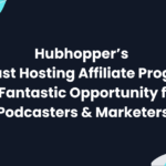 Hubhopper’s Podcast Hosting Affiliate Program: A Fantastic Opportunity for Podcasters & Marketers