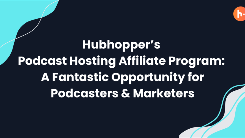 Hubhopper’s Podcast Hosting Affiliate Program: A Fantastic Opportunity for Podcasters & Marketers