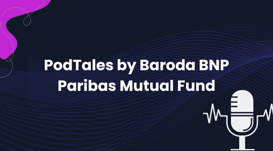 PodTales by Baroda BNP Paribas Mutual Fund