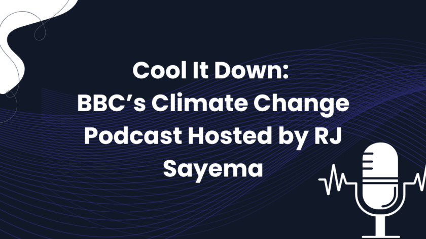 Cool It Down: BBC’s Climate Change Podcast Hosted by RJ Sayema