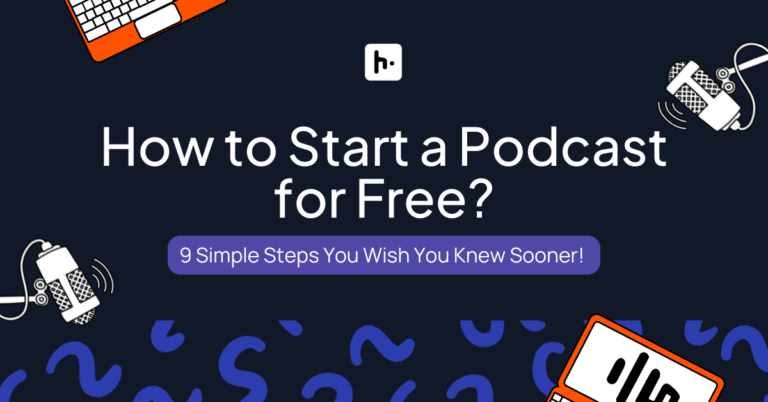 How to Start a Podcast for Free: 9 Simple Steps You Wish You Knew Sooner!