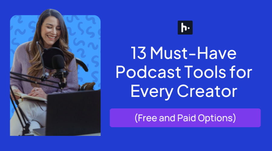 13 Must-Have Podcast Tools for Every Creator (Free & Paid Options!)