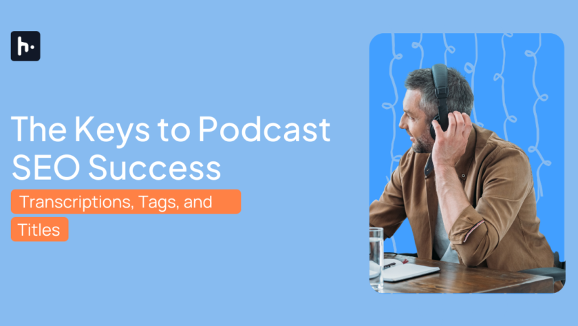 Transcriptions, Tags, and Titles: The Keys to Podcast SEO Success