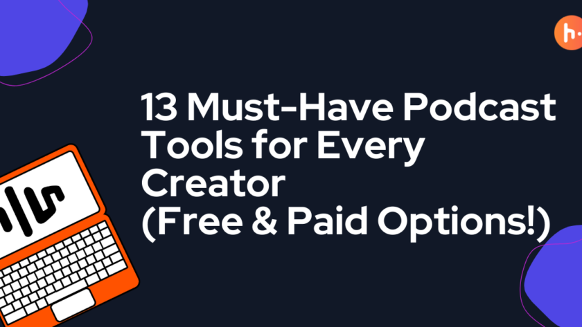 13 Must-Have Podcast Tools for Every Creator (Free & Paid Options!)