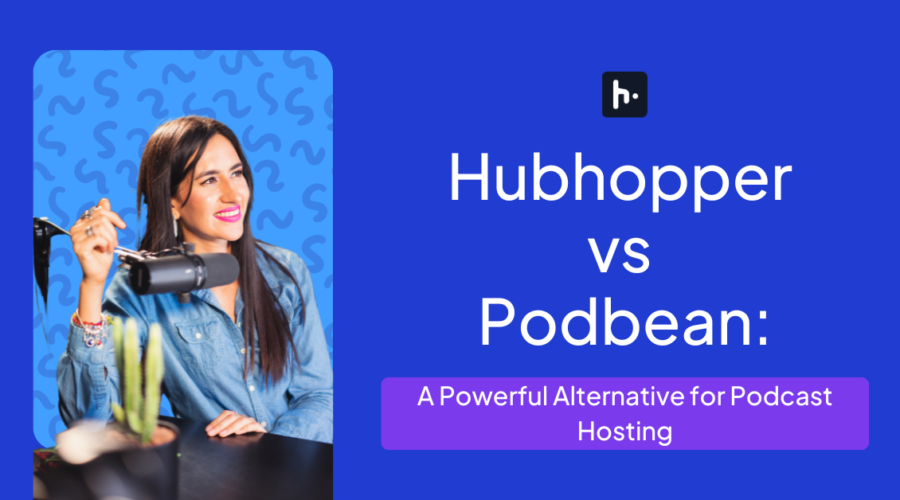 Hubhopper vs Podbean: A Powerful Podbean Alternative for Podcast Hosting