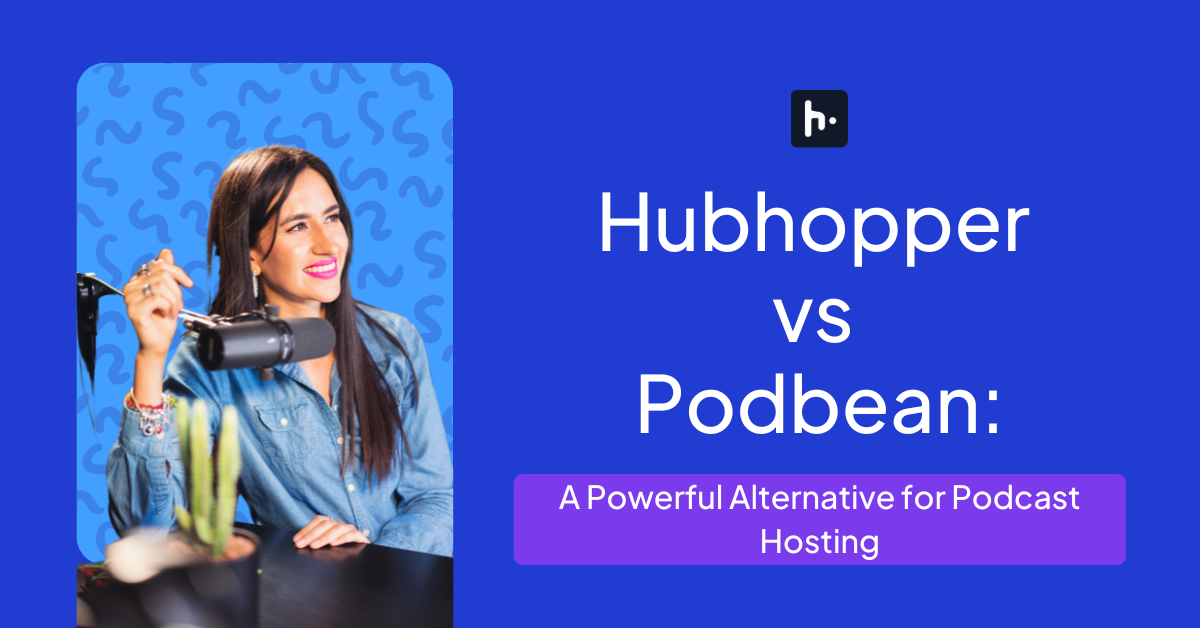 Hubhopper vs Podbean: Choosing the Right Podbean Alternative