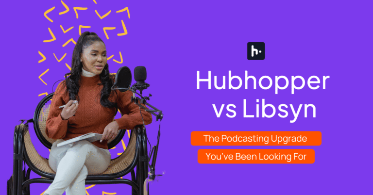 Hubhopper vs Libsyn: The Podcasting Upgrade You’ve Been Looking For