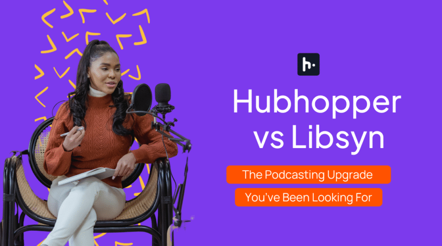 Hubhopper vs Libsyn: The Podcasting Upgrade You’ve Been Looking For