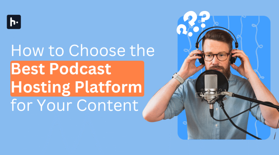How to Choose the Best Podcast Hosting Platform for Your Content