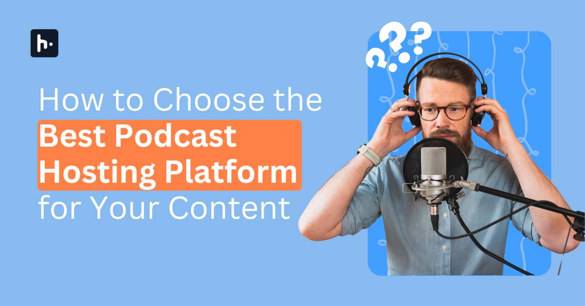 How the Right Podcast Hosting Platforms Can Transform Your Content