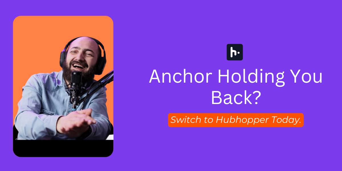 The Best Anchor Alternative? Anchor Holding You Back? Switch to Hubhopper Today.