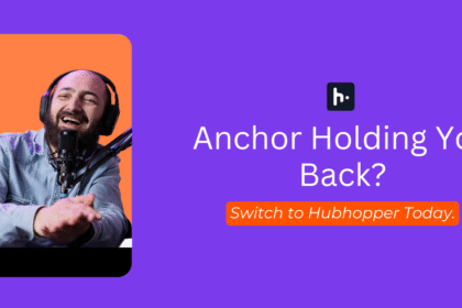 The Best Anchor Alternative? Anchor Holding You Back? Switch to Hubhopper Today.