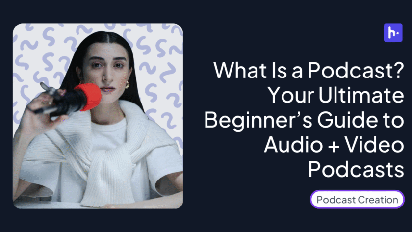 What Is a Podcast? Your Ultimate Beginner’s Guide to Audio + Video Podcasts