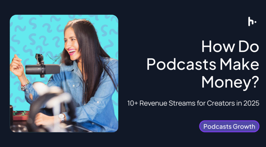 How Do Podcasts Make Money? 10+ Revenue Streams for Creators in 2025