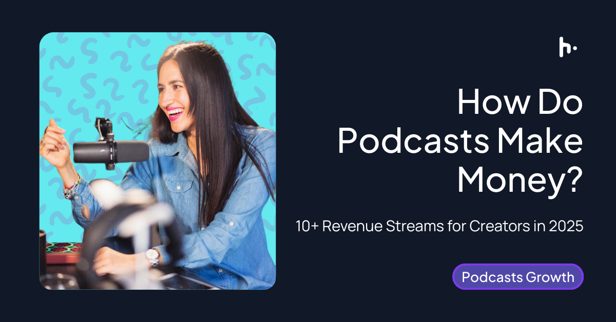 How Do Podcasts Make Money in 2025? [Complete Guide]